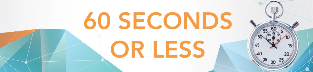 60 Seconds or Less 60 Seconds or Less